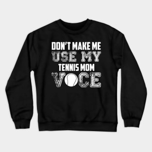 Don't make me use my tennis mom voice funny Crewneck Sweatshirt